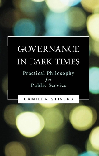 Бумажная книга «Governance in Dark Times: Practical Philosophy for Public Service», автор Камилла Стиверс - фото №1