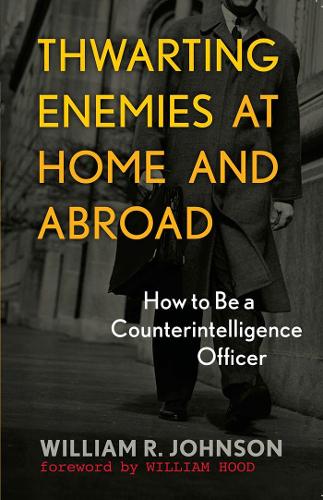 Паперова книга «Thwarting Enemies at Home and Abroad: How to Be a Counterintelligence Officer», автор Вільям Р. Джонсон - фото №1
