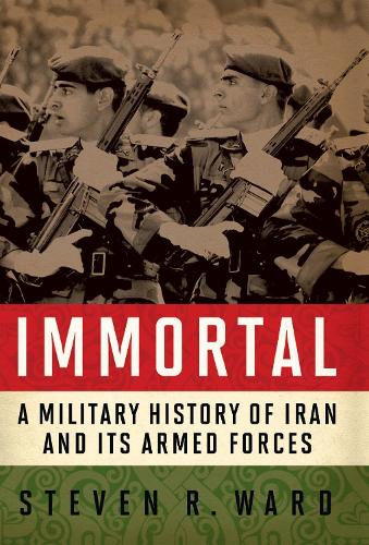 Бумажная книга «Immortal: A Military History of Iran and Its Armed Forces», автор Стивен Р. Уорд - фото №1