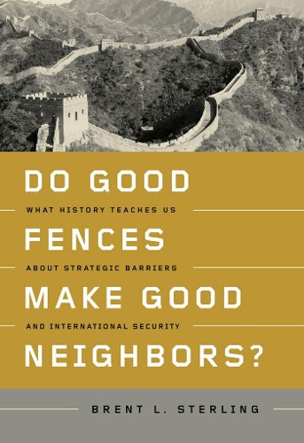 Бумажная книга «Do Good Fences Make Good Neighbors?: What History Teaches Us about Strategic Barriers and International Security», автор Брент Л. Стерлинг - фото №1