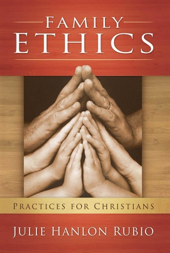 Бумажная книга «Family Ethics: Practices for Christians», автор Джули Хэнлон Рубио - фото №1