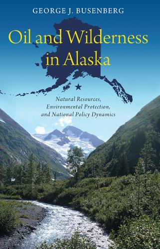 Паперова книга «Oil and Wilderness in Alaska: Natural Resources, Environmental Protection, and National Policy Dynamics», автор Джордж Дж. Бусенберг - фото №1