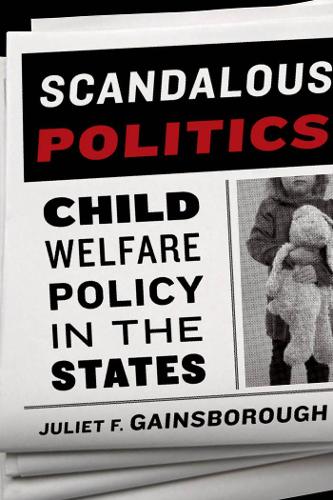 Бумажная книга «Scandalous Politics: Child Welfare Policy in the States», автор Джульетта Ф. Гейнсборо - фото №1