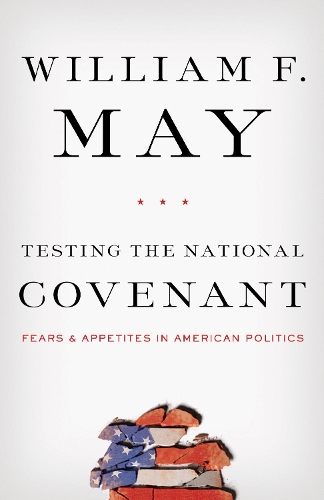 Бумажная книга «Testing the National Covenant: Fears and Appetites in American Politics», автор Уильям Ф. Мэй - фото №1