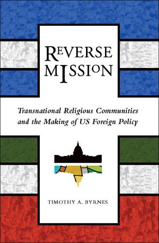 Бумажная книга «Reverse Mission: Transnational Religious Communities and the Making of US Foreign Policy», автор Тимоти А. Бирнс - фото №1