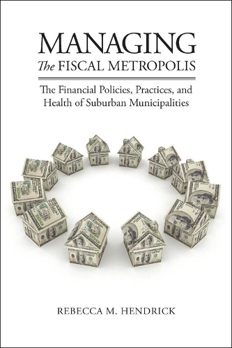 Паперова книга «Managing the Fiscal Metropolis: The Financial Policies, Practices, and Health of Suburban Municipalities», автор Ребекка М. Хендрік - фото №1