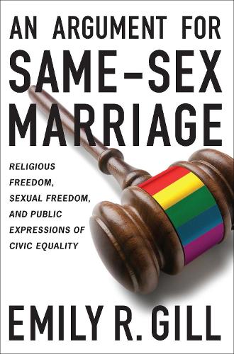 Бумажная книга «An Argument for Same-Sex Marriage: Religious Freedom, Sexual Freedom, and Public Expressions of Civic Equality», автор Эмили Р. Гилл - фото №1