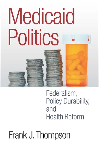 Бумажная книга «Medicaid Politics: Federalism, Policy Durability, and Health Reform», автор Фрэнк Дж. Томпсон - фото №1