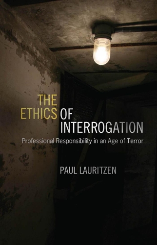 Бумажная книга «The Ethics of Interrogation: Professional Responsibility in an Age of Terror», автор Пол Лауритцен - фото №1