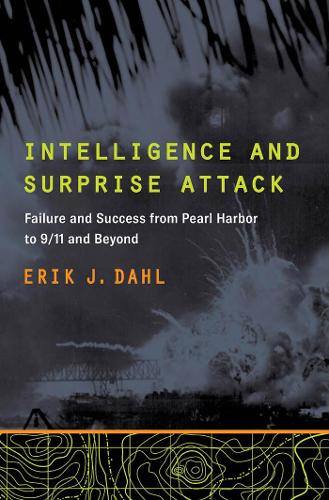 Паперова книга «Intelligence and Surprise Attack: Failure and Success from Pearl Harbor to 9/11 and Beyond», автор Ерік Дж. Даль - фото №1