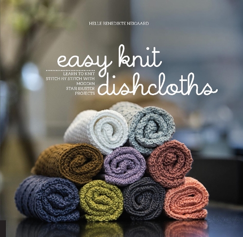 Паперова книга «Easy Knit Dishcloths: Learn to Knit Stitch by Stitch with Modern Stashbuster Projects», автор Гелле Бенедикт Нейгаард - фото №1