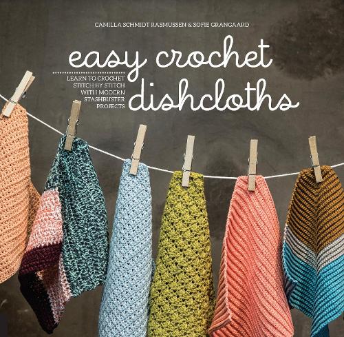 Бумажная книга «Easy Crochet Dishcloths: Learn to Crochet Stitch by Stitch with Modern Stashbuster Projects», авторов Камилла Шмидт Расмуссен, Софи Грангаард - фото №1