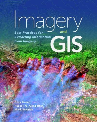 Паперова книга «Imagery and GIS: Best Practices for Extracting Information from Imagery», авторів Касс Грін, Марк Тукман, Рассел Г. Конгалтон - фото №1