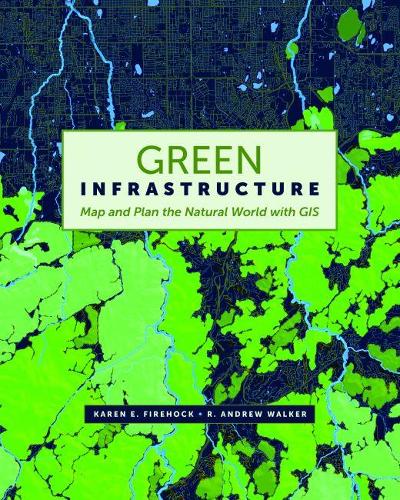 Бумажная книга «Green Infrastructure: Map and Plan the Natural World with GIS», авторов Карен Э. Файерхок, Р. Эндрю Уокер - фото №1