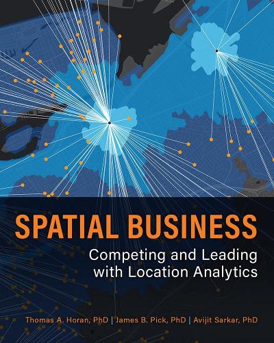 Паперова книга «Spatial Business: Competing and Leading with Location Analytics», авторів Авіджит Саркар, Томас А. Горан - фото №1