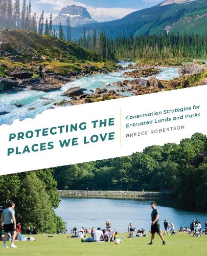 Бумажная книга «Protecting the Places We Love: Conservation Strategies for Entrusted Lands and Parks», автор Бриз Робертсон - фото №1