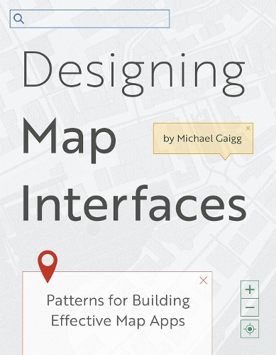 Паперова книга «Designing Map Interfaces: Patterns for Building Effective Map Apps», автор Майкл Ґейґґ - фото №1