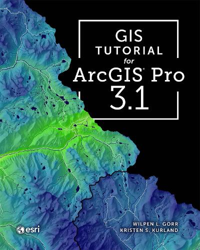 [object Object] «GIS Tutorial for ArcGIS Pro 3.1», авторів Крістен С. Курланд, Вілпен Л. Горр - фото №1