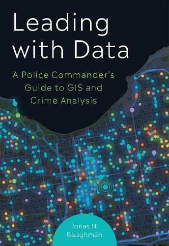Бумажная книга «Leading With Data: A Police Commander's Guide to GIS & Crime Analysis», автор Джонас Х. Бауман - фото №1