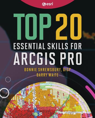 Паперова книга «Top 20 Essential Skills for ArcGIS Pro», авторів Баррі Вейт, Бонні Шрусбері - фото №1