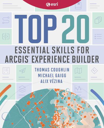 Бумажная книга «Top 20 Essential Skills for ArcGIS Experience Builder», автор Майкл Гейгг - фото №1