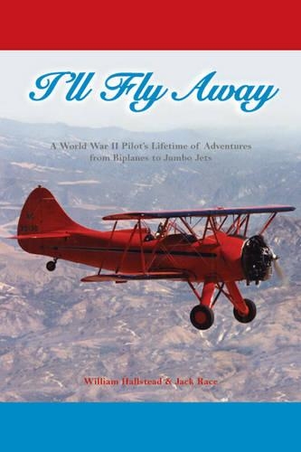 Бумажная книга «I'll Fly Away: A World War II Pilot's Lifetime of Adventures From Biplanes to Jumbo Jets», авторов Джек Рэйс, Уильям Холлстед - фото №1
