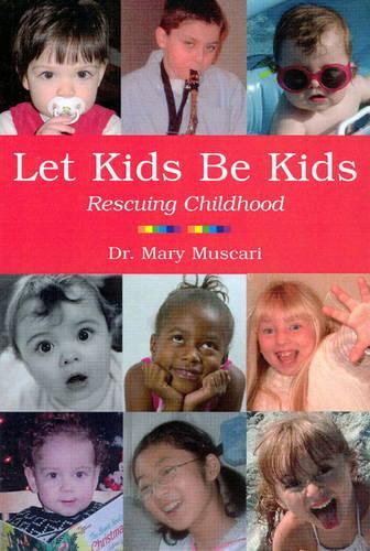 Бумажная книга «Let Kids Be Kids: Rescuing Childhood», автор Мэри Мускари - фото №1
