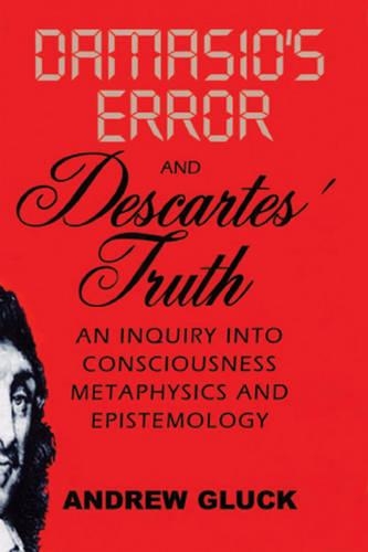 Бумажная книга «Damasio's Error and Descartes' Truth: An Inquiry into Consciousness, Metaphysics, and Epistemology», автор Эндрю Л. Глюк - фото №1