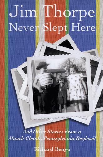 Бумажная книга «Jim Thorpe Never Slept Here: And Other Stories From a Mauch Chunk , Pennsylvania Boyhood», автор Ричард Беньо - фото №1