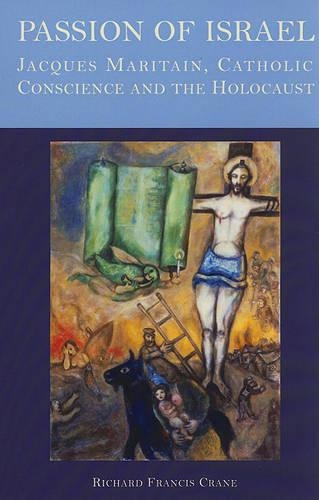 Бумажная книга «Passion of Israel: Jacques Maritain, Catholic Conscience, and the Holocaust», автор Ричард Фрэнсис Крейн - фото №1