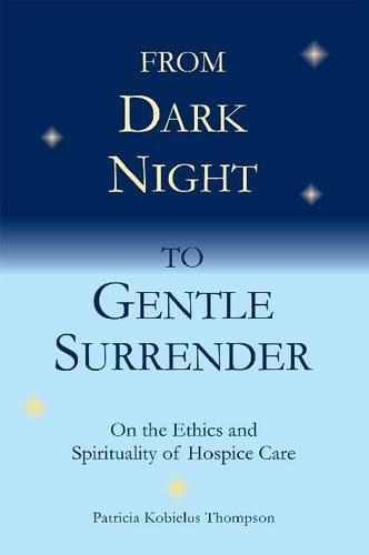 Бумажная книга «From Dark Night to Gentle Surrender: On the Ethics and Spirituality of Hospice Care», автор Патриция Кобилус Томпсон - фото №1
