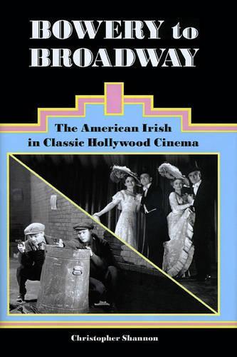 Паперова книга «Bowery to Broadway: The American Irish in Classic Hollywood Cinema», автор Крістофер Шеннон - фото №1