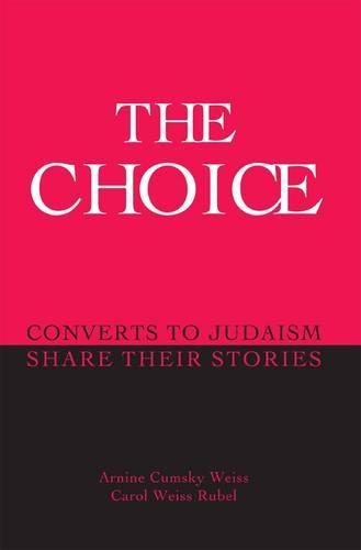 Бумажная книга «The Choice: Converts to Judaism Share Their Stories», авторов Арнин Кумский Вайс, Кэрол Вайс Рубель - фото №1