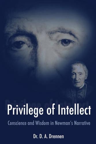 Бумажная книга «A Privilege of Intellect: Conscience and Wisdom in Newman's Narrative», автор Д. А. Дреннен - фото №1