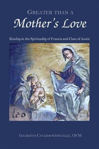 Paper book «Greater Than a Mother's Love: The Spirituality of Francis and Clare of Assisi», author Gilberto Cavazos-Gonzalez - фото №1