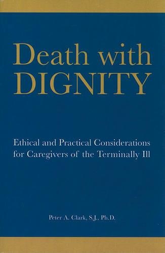 Бумажная книга «Death with Dignity: Ethical and Practical Considerations for Caregivers of the Terminally Ill», автор Питер А. Кларк - фото №1