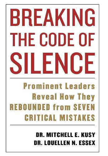 Бумажная книга «Breaking the Code of Silence: Prominent Leaders Reveal How They Rebounded from Seven Critical Mistakes», авторов Луэллен Эссекс, Митчелл Куси - фото №1