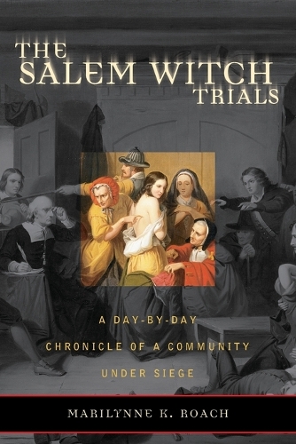 Бумажная книга «The Salem Witch Trials: A Day-by-Day Chronicle of a Community Under Siege», автор Мэрилинн К. Роуч - фото №1