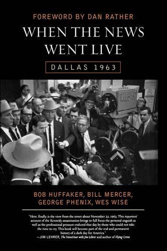Паперова книга «When the News Went Live: Dallas 1963», авторів Білл Мерсер, Боб Хаффакер, Джордж Фенікс, Уес Вайз - фото №1