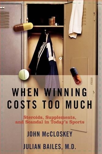 Бумажная книга «When Winning Costs Too Much: Steroids, Supplements, and Scandal in Today's Sports World», авторов Джон Макклоски, Джулиан Бейлс - фото №1