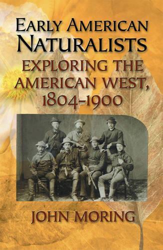 Бумажная книга «Early American Naturalists: Exploring the American West, 1804-1900», автор Джон Моринг - фото №1