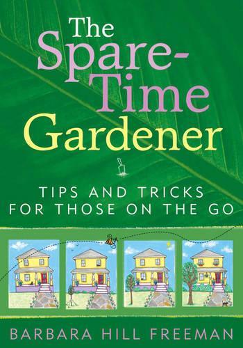 Паперова книга «The Spare-Time Gardener: Tips and Tricks for Those on the Go», автор Барбара Гілл Фріман - фото №1