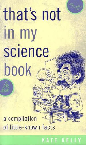 Бумажная книга «That's Not in My Science Book: A Compilation of Little-Known Facts», автор Кейт Келли - фото №1