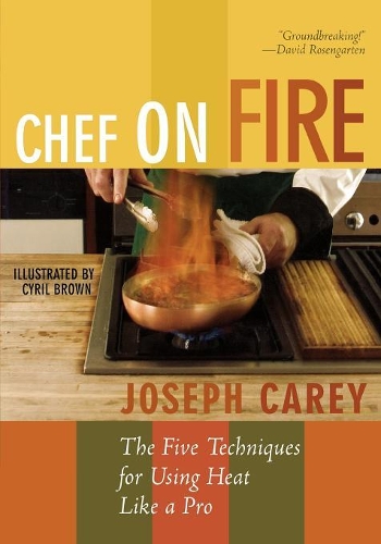 Бумажная книга «Chef on Fire: The Five Techniques for Using Heat Like a Pro», автор Джозеф Кери - фото №1