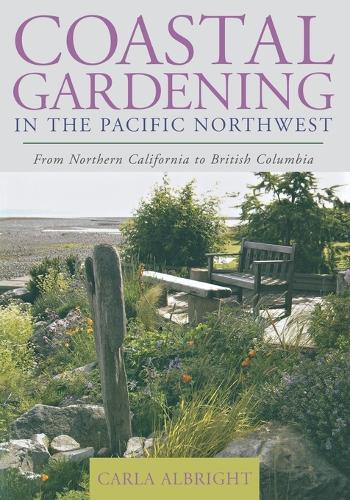 Бумажная книга «Coastal Gardening in the Pacific Northwest: From Northern California to British Columbia», автор Карла Олбрайт - фото №1