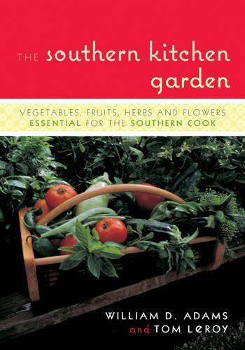 Бумажная книга «The Southern Kitchen Garden: Vegetables, Fruits, Herbs and Flowers Essential for the Southern Cook», авторов Том ЛеРой, Уильям Д. Адамс - фото №1