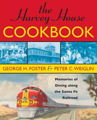 Бумажная книга «The Harvey House Cookbook: Memories of Dining Along the Santa Fe Railroad», авторов Джордж Х. Фостер, Питер К. Вайглин - фото №1