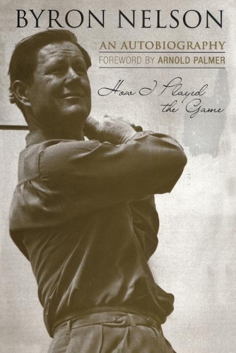 Бумажная книга «How I Played the Game: An Autobiography», автор Байрон Нельсон - фото №1