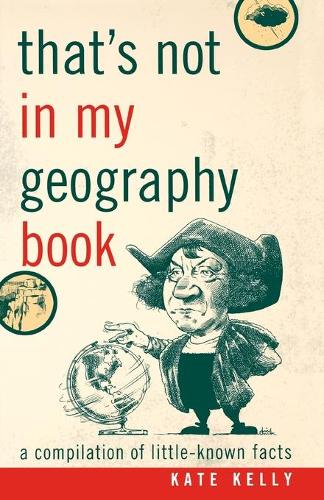 Бумажная книга «That's Not in My Geography Book: A Compilation of Little-Known Facts», автор Кейт Келли - фото №1