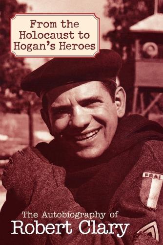 Бумажная книга «From the Holocaust to Hogan's Heroes: The Autobiography of Robert Clary», автор Роберт Клари - фото №1